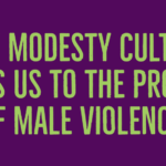 How modesty culture blinds us to the problem of male violence